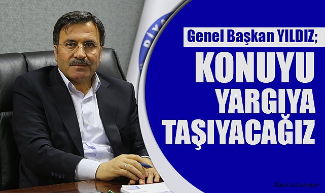 YILDIZ;Konuyu Yargıya Taşıyacağız