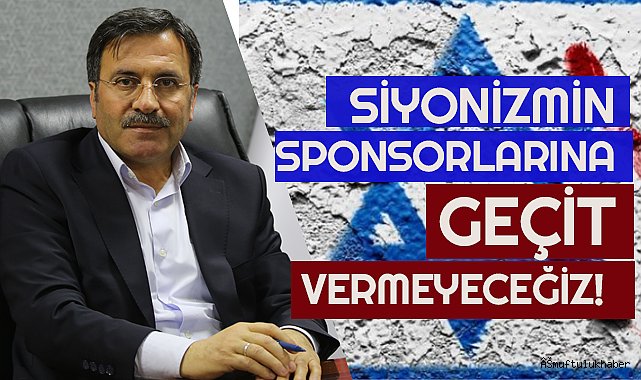Yıldız;Siyonizmin Sponsorlarına Geçit Vermeyeceğiz! dedi.