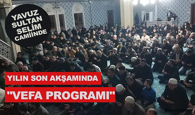 Yavuz Sultan Selim Camiinde yılın son akşamında "Vefa Programı"