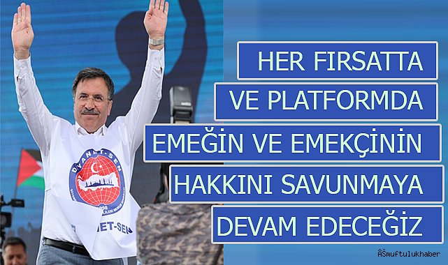 YILDIZ;Emeğin ve emekçinin hakkını savunmaya devam edeceğiz.