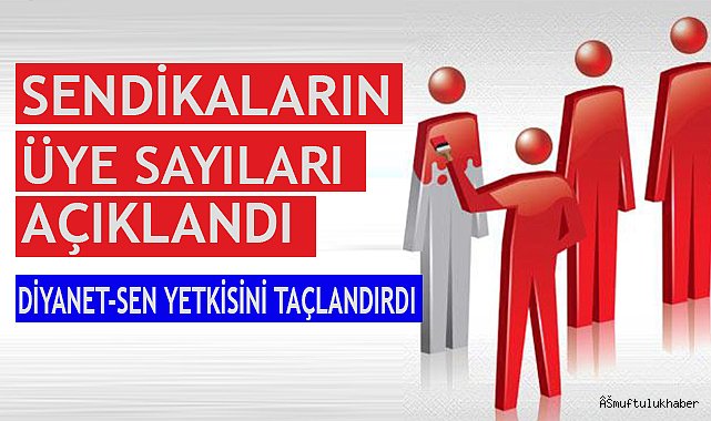  Sendikaların Üye Sayıları Açıklandı