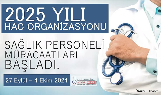 2025 yılı Hac Sağlık Personeli Müracaatları Başladı
