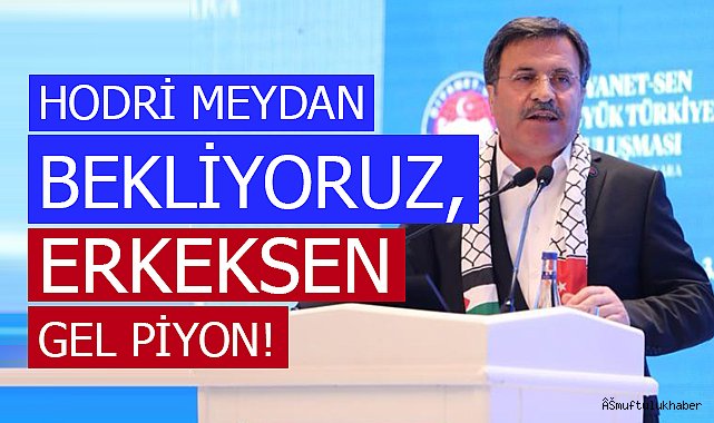 YILDIZ;Hodri meydan bekliyoruz, erkeksen gel piyon!