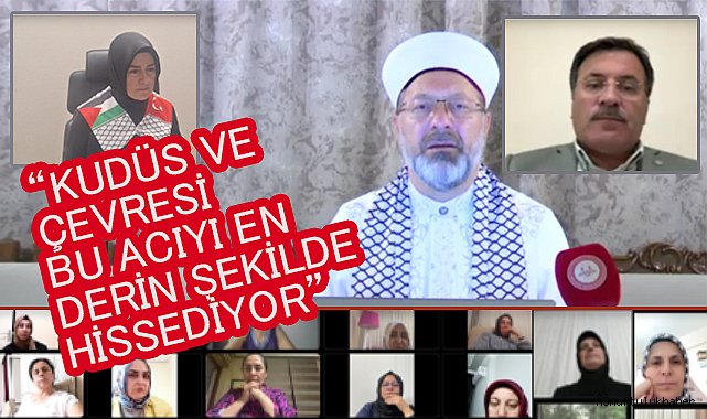 ERBAŞ;"Kudüs ve Çevresi Bu Acıyı En Derin Şekilde Hissediyor"