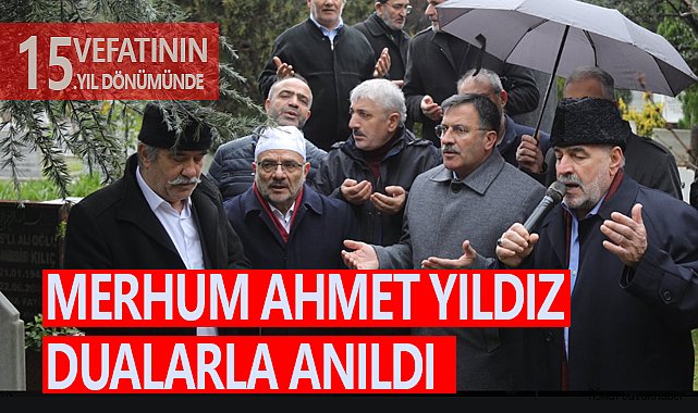 Ahmet Yıldız vefatının 15. yıl dönümünde dualarla anıldı.