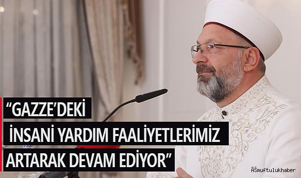 ERBAŞ;"Gazze'deki insani yardım faaliyetlerimiz artarak devam ediyor"