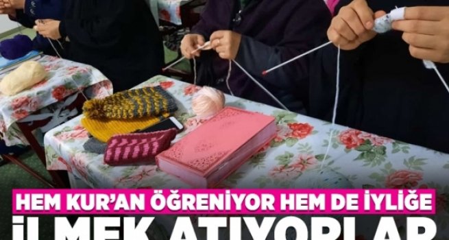 Hem Kur’an öğreniyor hem de iyiliğe ilmek atıyorlar