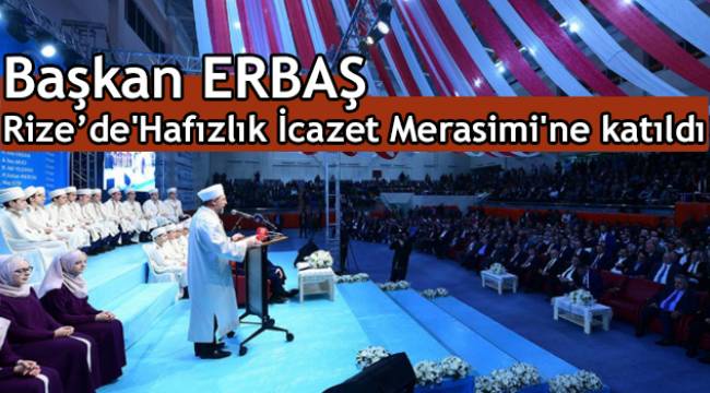 Diyanet İşleri Başkanı ERBAŞ Rize de