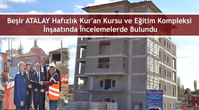  Kur'an Kursu  İnşaatında İncelemelerde Bulundu