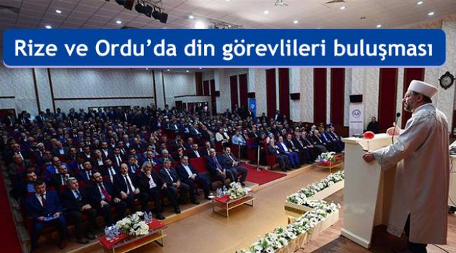 Rize ve Ordu’da din görevlileri buluşması