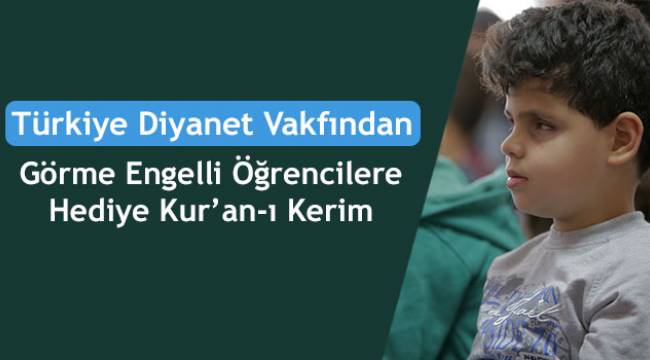 TDV'den görme engelli öğrencilere hediye Kur'an-ı Kerim