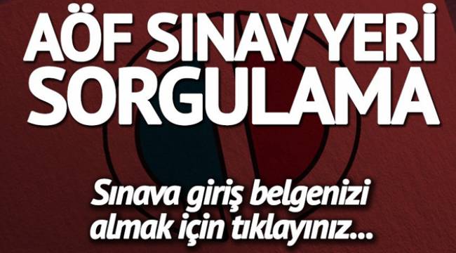 AÖF sınav giriş yerleri belli oldu!