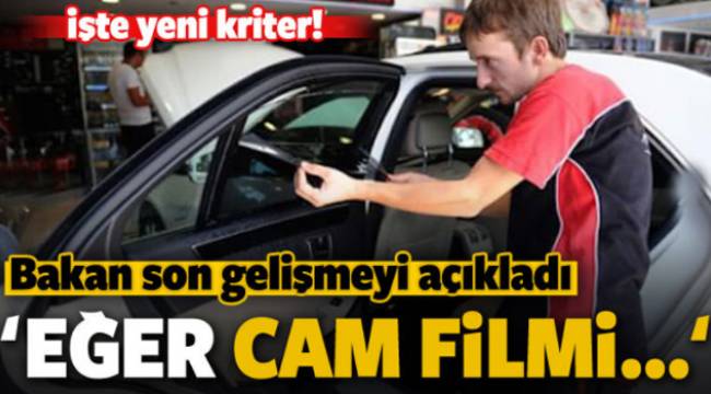 Bakan'dan önemli 'cam filmi' açıklaması! Eğer...