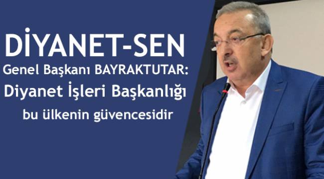 Bayraktutar: Diyanet İşleri Başkanlığı bu ülkenin güvencesidir