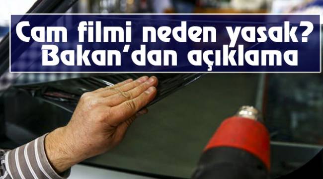 Cam filmi neden yasak? Bakan'dan açıklama