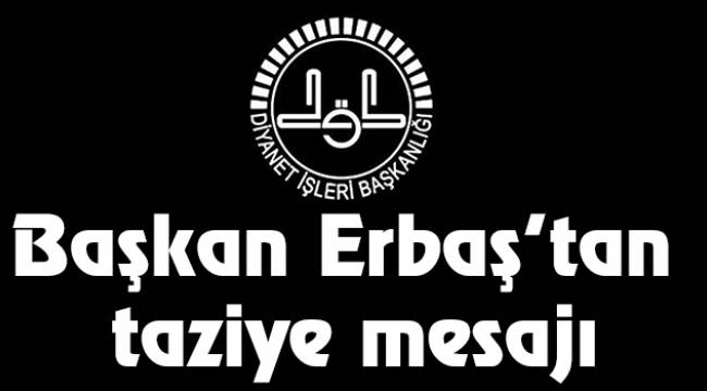 Diyanet İşleri Başkanı Erbaş’tan taziye mesajı