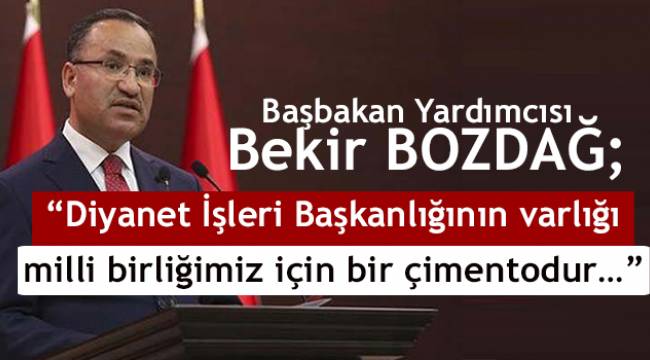 “Diyanet İşleri Başkanlığının varlığı milli birliğimiz için bir çimentodur…