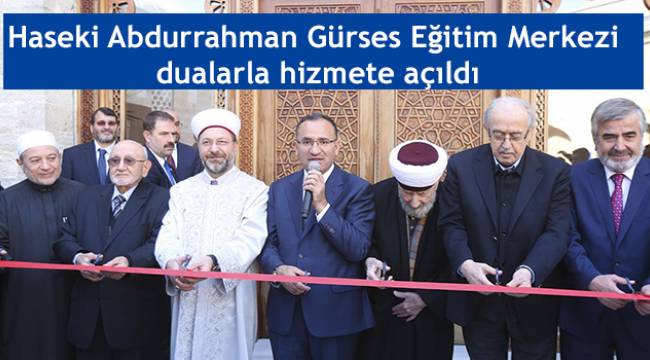 Haseki Abdurrahman Gürses Eğitim Merkezi dualarla hizmete açıldı