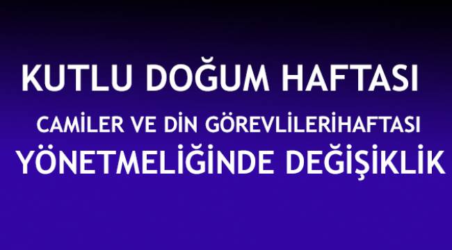 Kutlu Doğum Haftası İle Camiler ve Din Görevlileri Haftasını Kutlama Yönetmeliğinde Değişiklik
