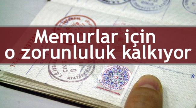 Memurlar için o zorunluluk kalkıyor
