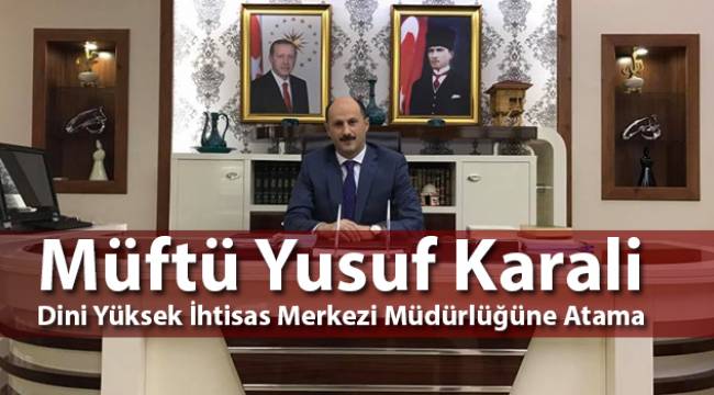 Müftü Yusuf Karali Dini Yüksek İhtisas Merkezi Müdürlüğüne Atama