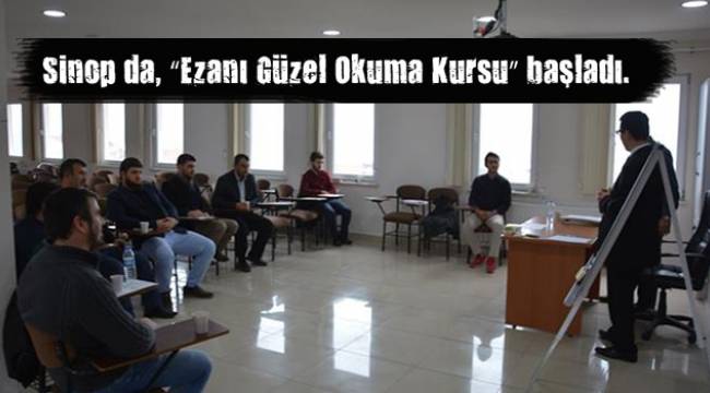 Sinop da, “Ezanı Güzel Okuma Kursu” başladı.