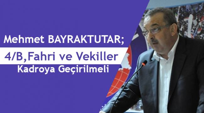 4/B, Fahri ve Vekiller Kadroya Geçirilmeli