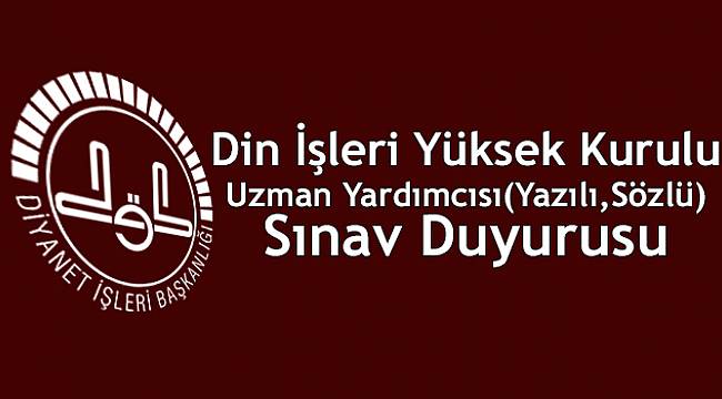 Din İşleri Yüksek Kurulu Uzman Yardımcısı(Yazılı,Sözlü) Sınav Duyurusu