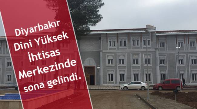 Diyarbakır Dini Yüksek İhtisas Merkezinde sona gelindi