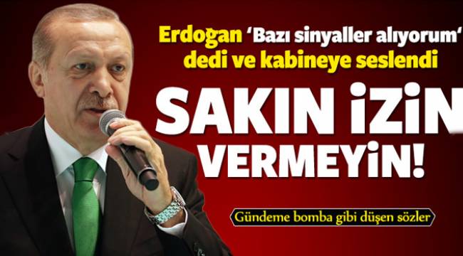 Erdoğan kabineye seslendi: Sakın izin vermeyin!