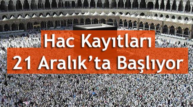 Hac Kayıtları 21 Aralık’ta Başlıyor