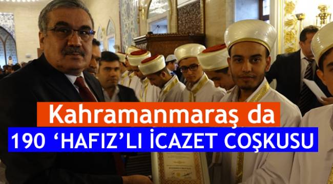 Kahramanmaraş da 190 ‘Hafız’lı İcazet Coşkusu