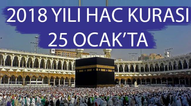 2018 Yılı Hac Kurası 25 Ocak’ta