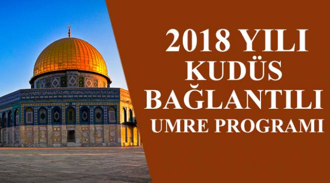2018 Yılı Kudüs Bağlantılı Umre Programı
