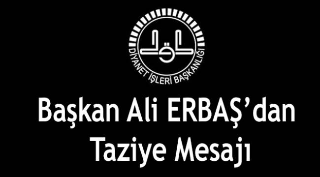 Başkan Ali ERBAŞ dan Taziye Mesajı