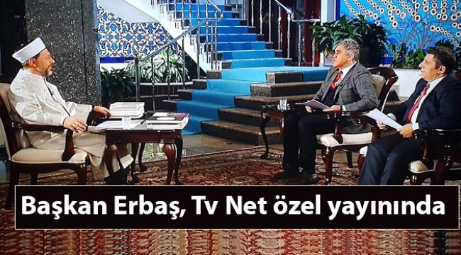 Başkan Erbaş, Tv Net özel yayınında
