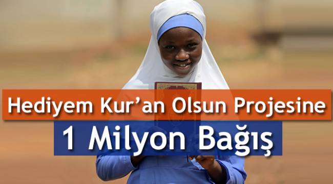  Hediyem Kur’an Olsun Projesine 1 Milyon Bağış