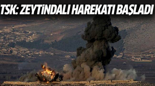 TSK: Zeytindalı harekatı başladı