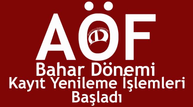AÖF Bahar Dönemi Kayıt Yenileme İşlemleri Başladı