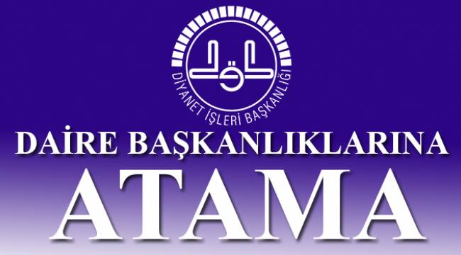 Daire Başkanlıklarına Atama