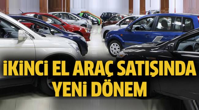 İkinci el araç satışında yeni dönem