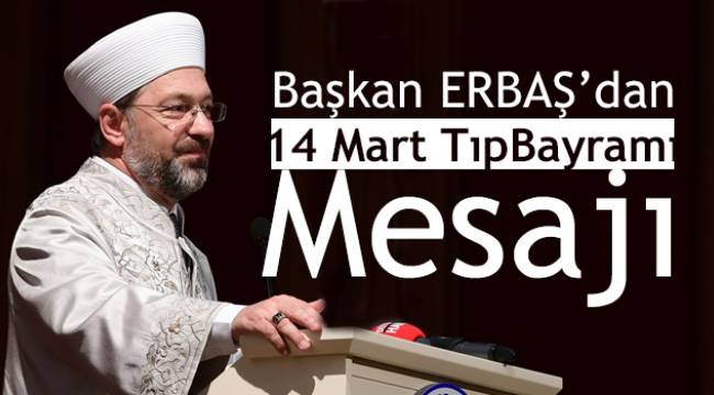 Başkan ERBAŞ dan 14 Mart Tıp Bayramı Mesajı