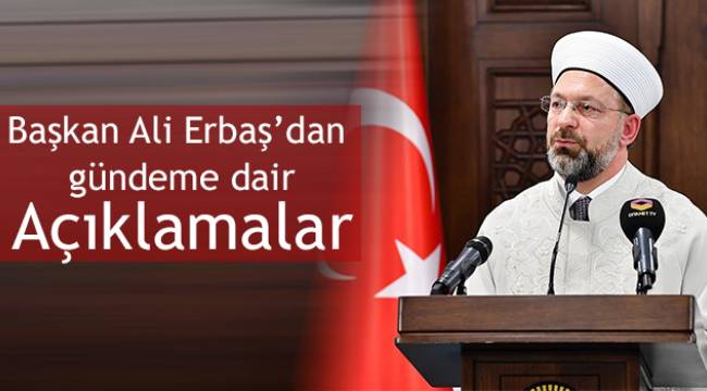 Başkan Erbaş dan gündemdeki dini konular ile ilgili açıklama