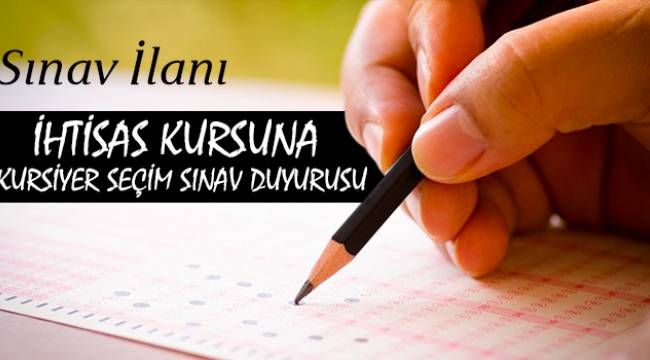 İhtisas Kursuna Kursiyer Seçim sınavı İlanı