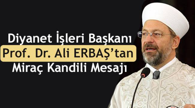 Başkan Ali ERBAŞ’tan Miraç Kandili Mesajı