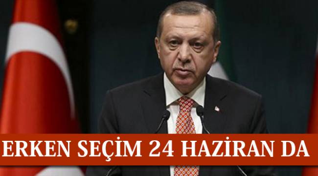 Erken Seçim 24 Haziran da