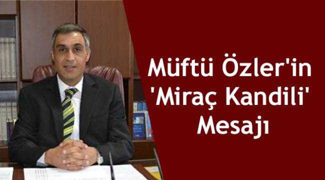 Müftü Özler'in 'Miraç Kandili' Mesajı
