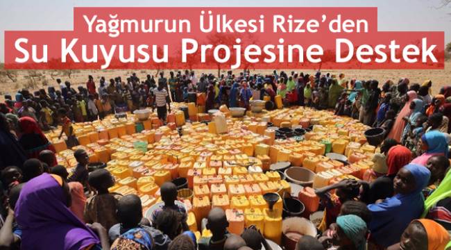 Yağmurun Ülkesi Rize’den Su Kuyusu Projesine Destek