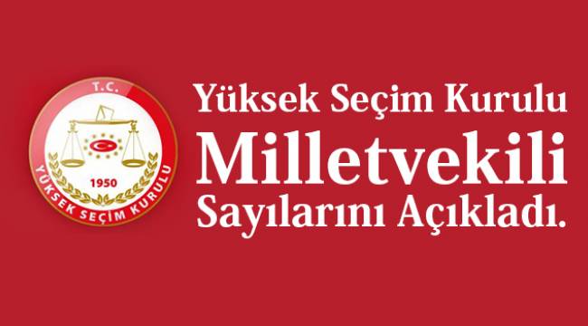 YSK İl İl Milletvekili Sayılarını Açıkladı.
