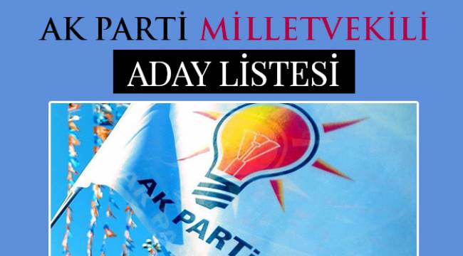  AK Parti milletvekili aday listesi belli oldu.